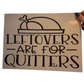 Leftovers Are For Quitters