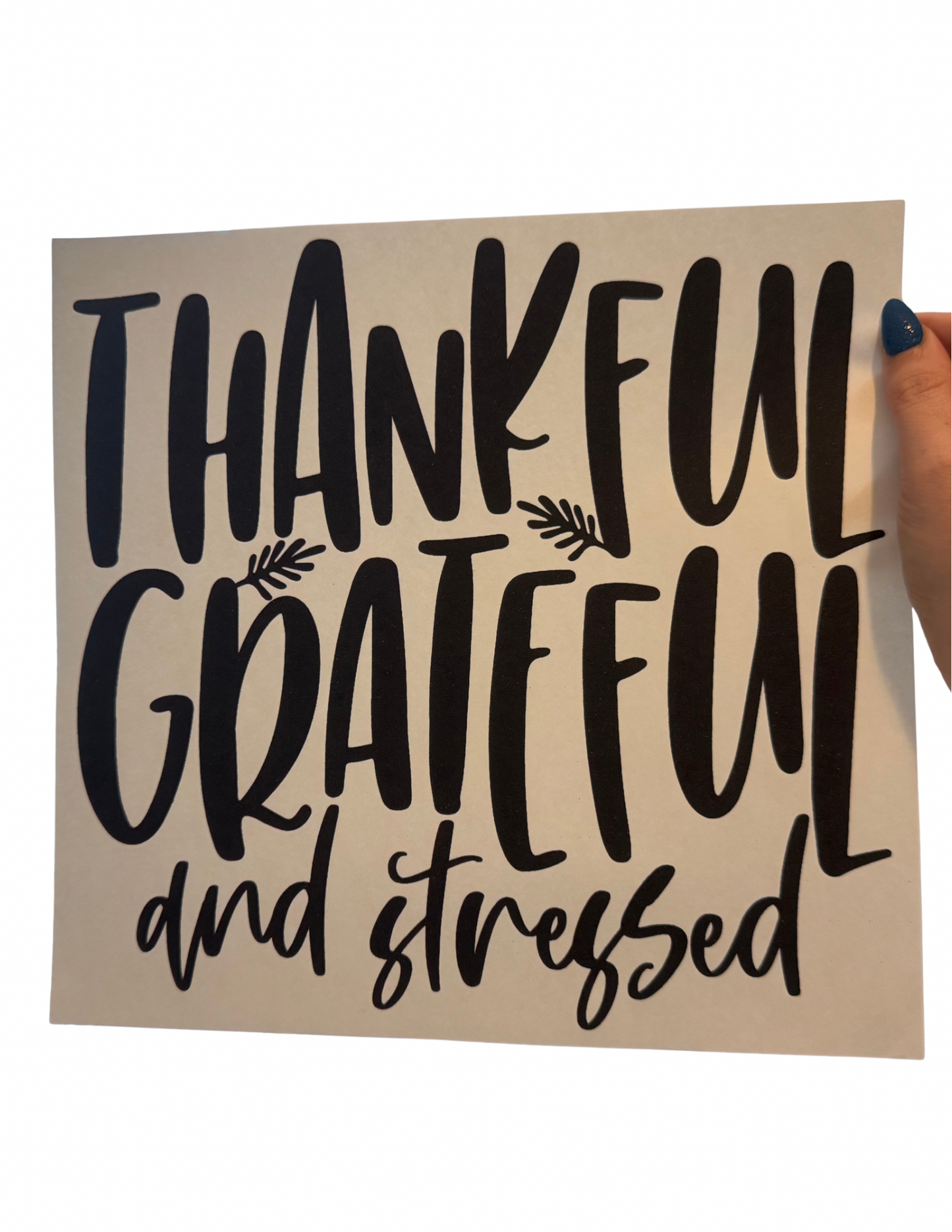 Thankful Grateful And Stressed