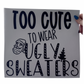 Too Cute To Wear Ugly Sweaters