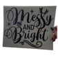 Messy And Bright
