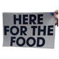 Here For The Food