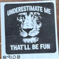 Underestimate Me That'll Be Fun Lion
