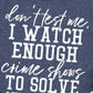 I Watch Enough Crime Shows