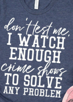 I Watch Enough Crime Shows