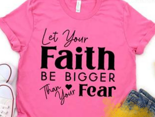 Let Your Faith Be Bigger Than Your Fear