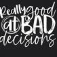 Really Good At Bad Decisions